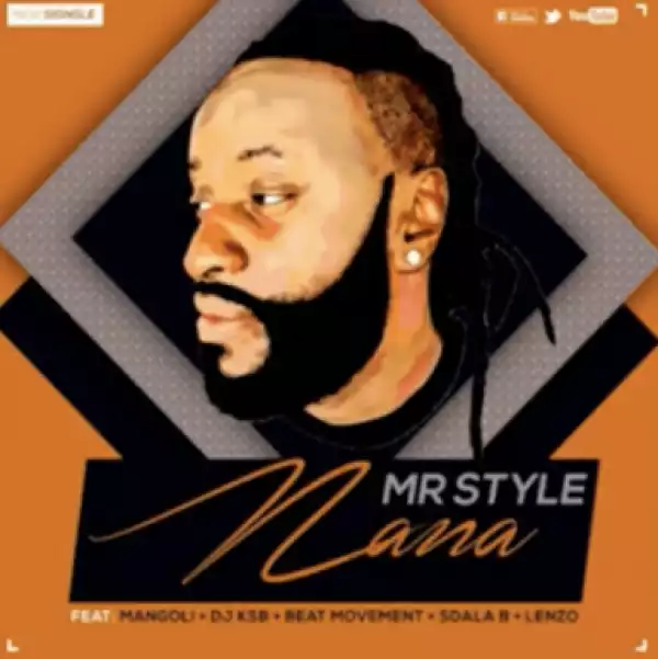Mr Style - Nana Ft. Mangoli, DJ Ksb, Beat Movement, Sdala B & DJ Lenzo